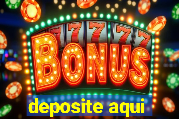 deposite aqui